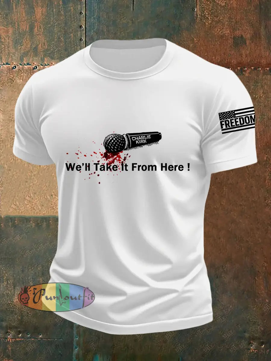Men’s We‘ll Take It From Here! We Are All Charlie Kirk Now! R.I.P Charlie Kirk Tee