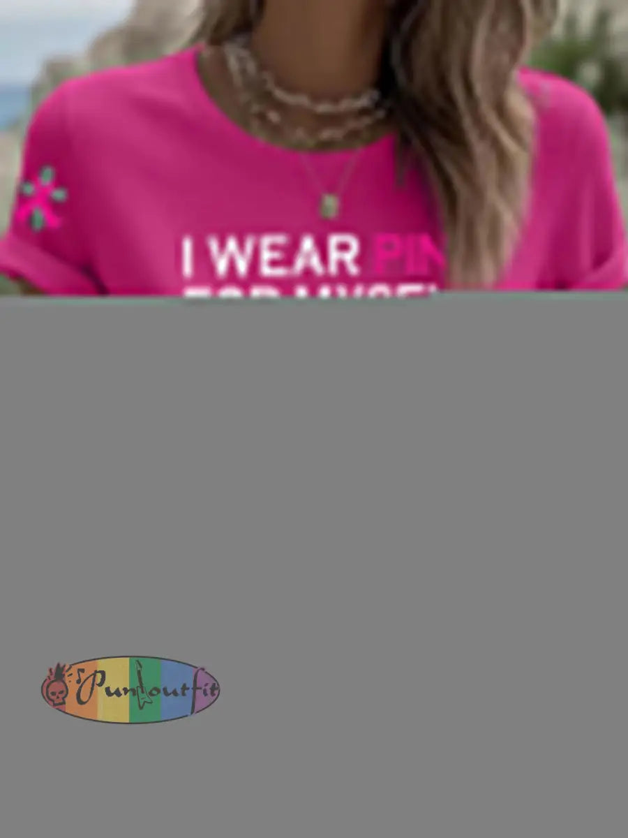 Women’s Breast Cancer Awareness I Wear Pink For Myself Print Casual T Shirt Rose Red / S