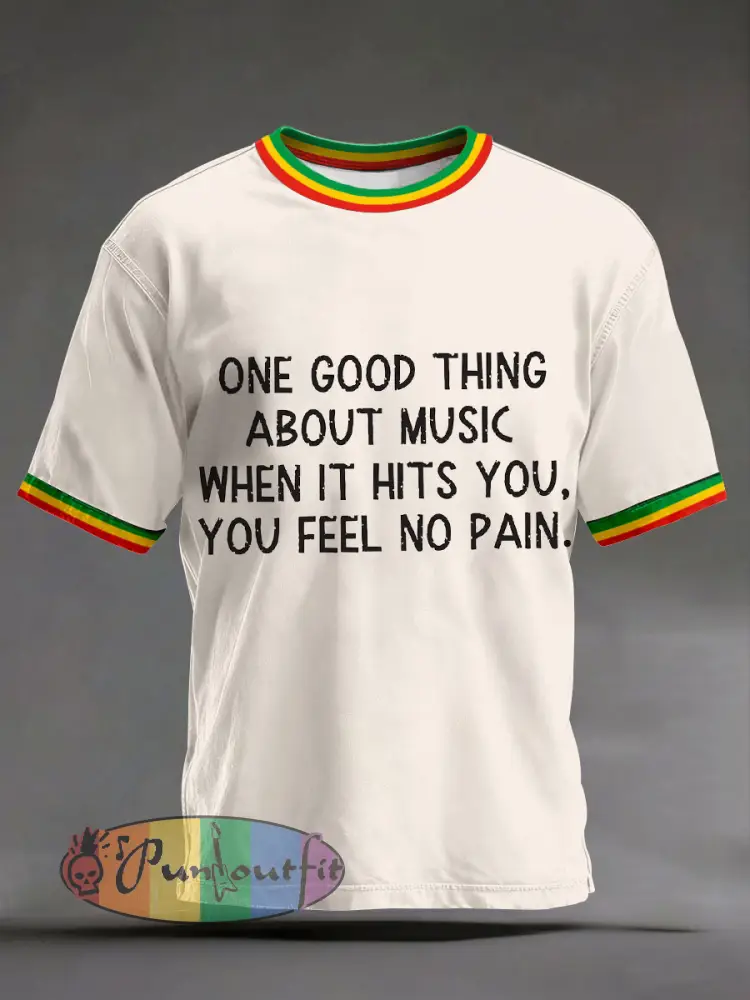 Men’s ’One good thing about music when it hits you you feel no pain’ T-shirts