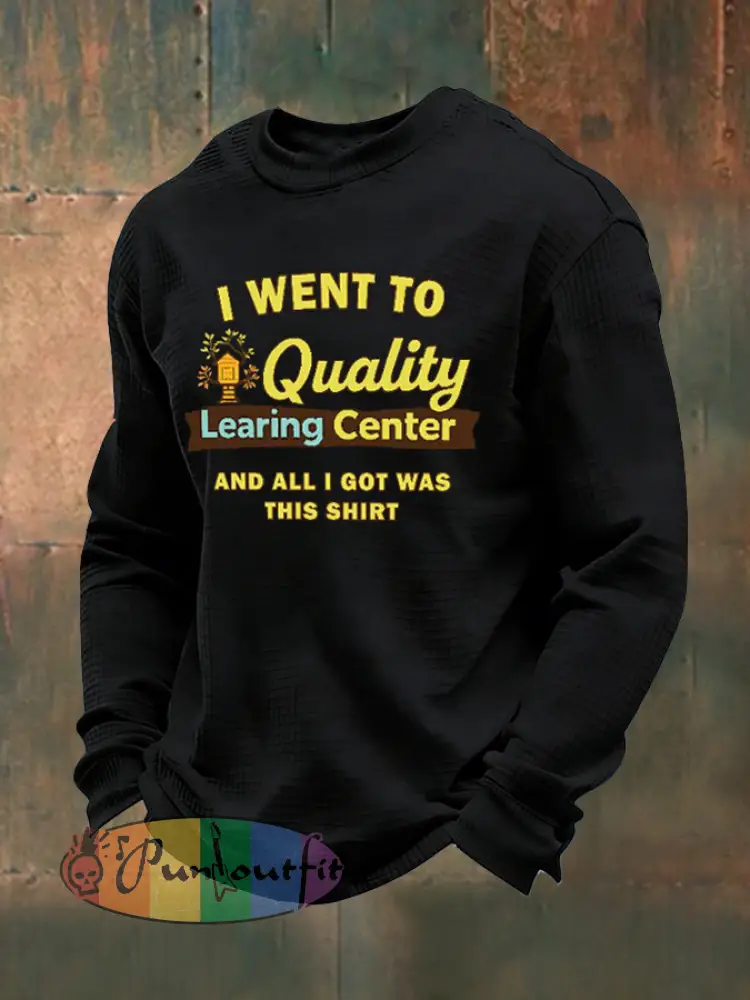 Men’s I Went To Quality Learning Center All I Got Was This Waffle Long Sleeve T-Shirt
