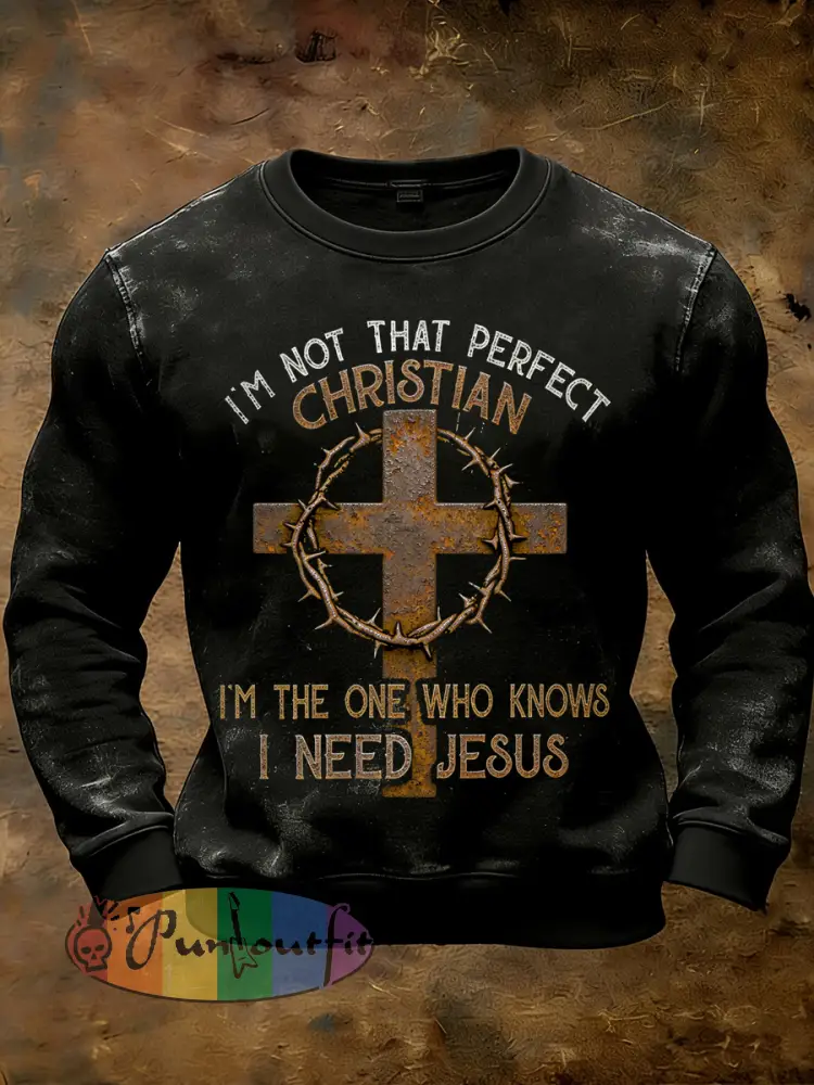 Men’s Retro Nail Cross I’m Not That Perfect Christian I’m The One Who Knows I Need Jesus Print Casual Sweatshirt