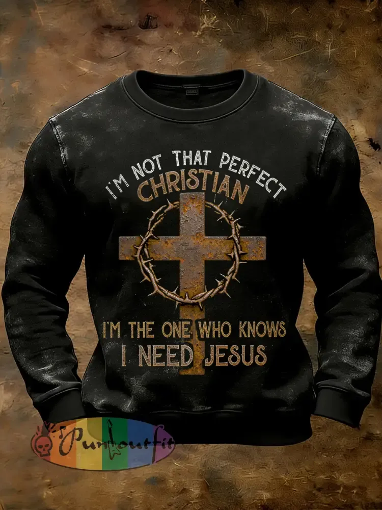 Men’s Retro Nail Cross I’m Not That Perfect Christian I’m The One Who Knows I Need Jesus Print Casual Sweatshirt
