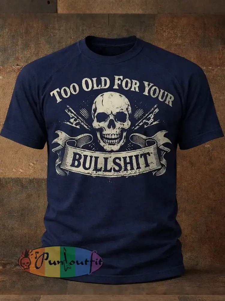 Men’s ’Too Old For Your Bullshit’ T-shirts