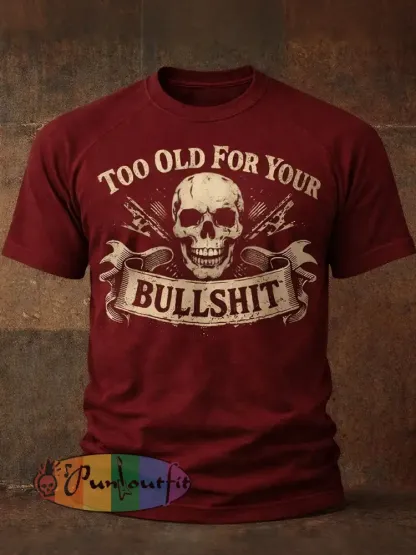 Men’s ’Too Old For Your Bullshit’ T-shirts
