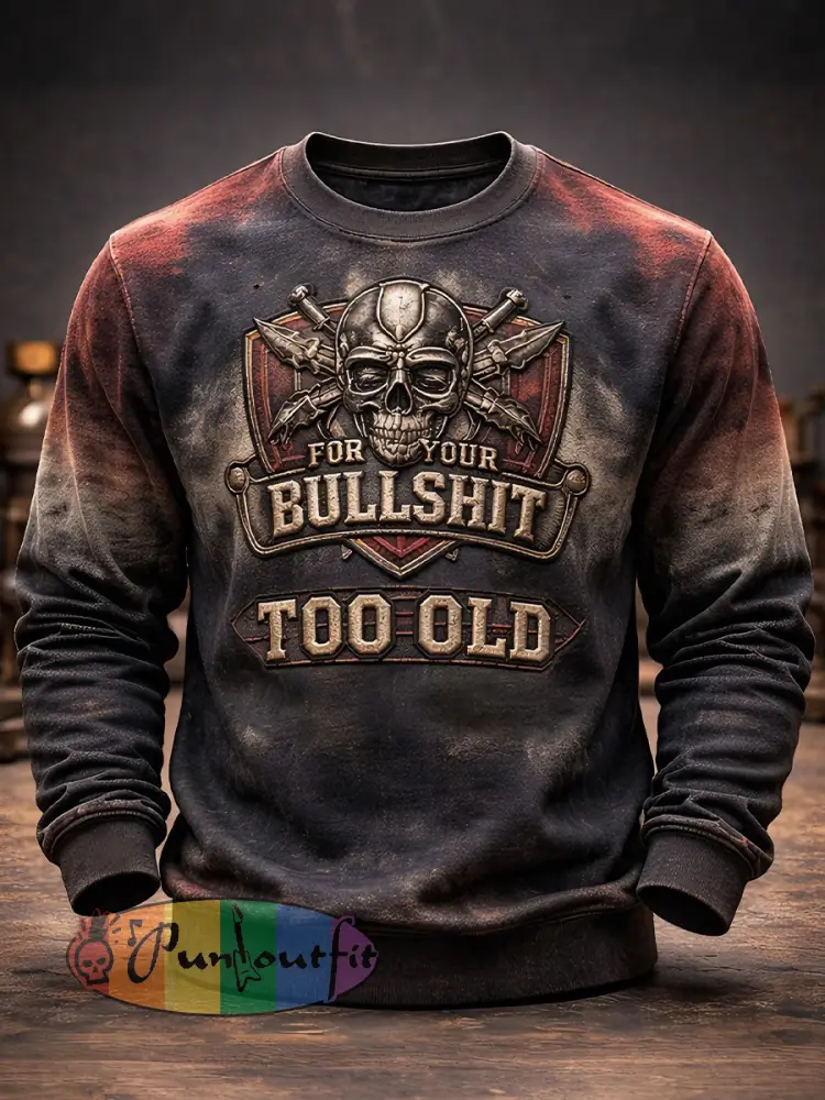 Men’s ’Too Old For Your Bullshit’ Sweatshirts