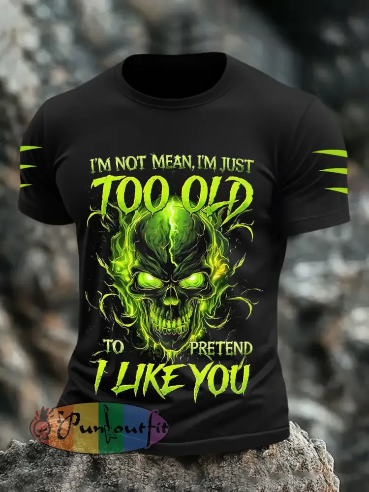 Men’s ’I’m Not Mean I’m Just Too Old To Pretend I Like You’ T-Shirts