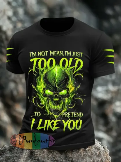 Men’s ’I’m Not Mean I’m Just Too Old To Pretend I Like You’ T-Shirts