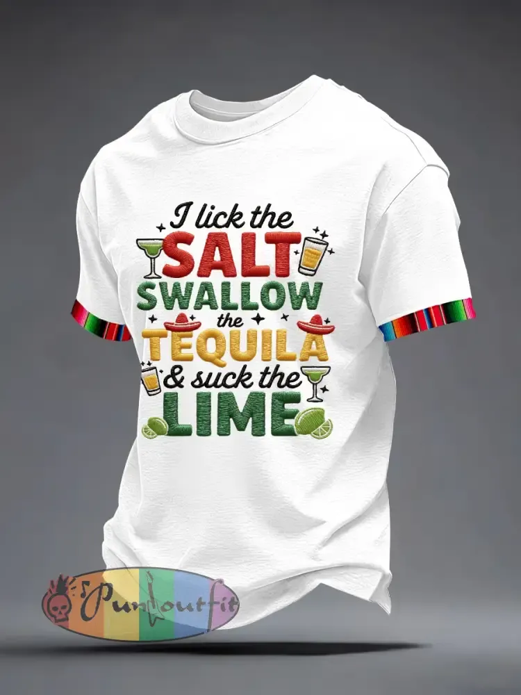 Men’s I Lick the Salt Swallow the Tequila and Suck The LIME Embroidery Pattern T-Shirt