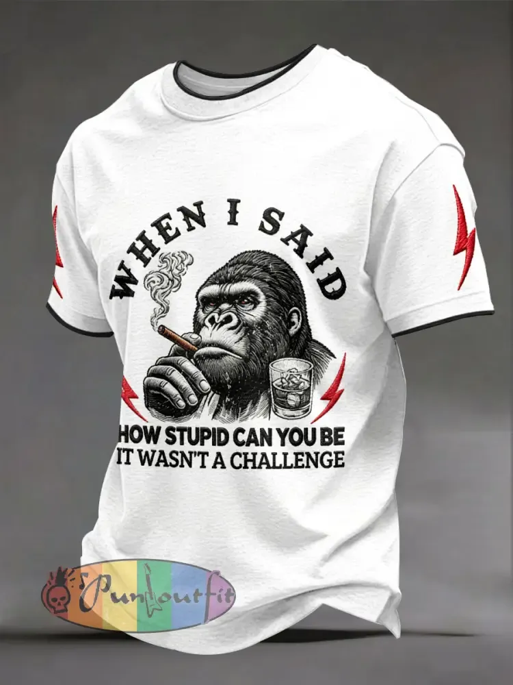 Men’s ’When I Said How Stupid Can You Be It Wasn’t A Challenge’ Monkey T-shirts