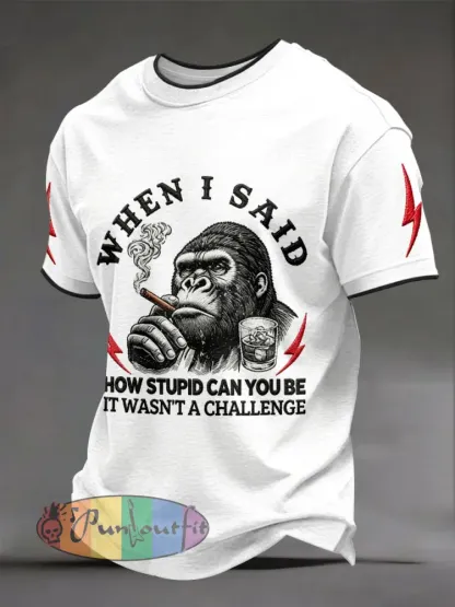 Men’s ’When I Said How Stupid Can You Be It Wasn’t A Challenge’ Monkey T-shirts