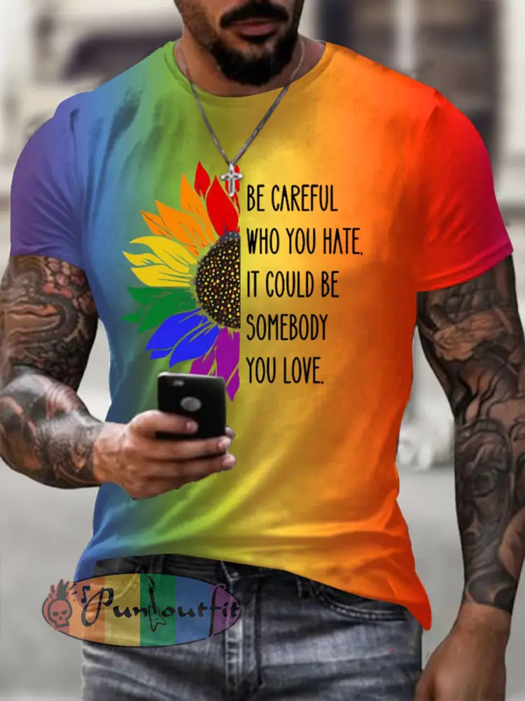 Men’s Be Careful Who You HAte It Could Be Somebody You Love Short Sleeves T-shirt