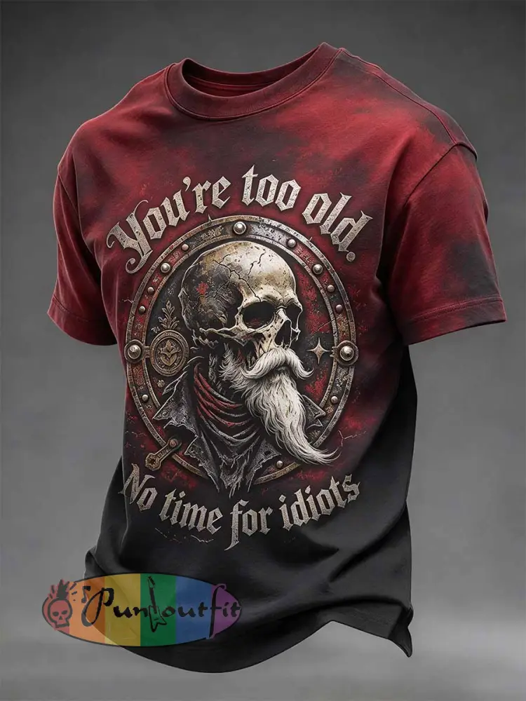’You’re too old. No time for idiots’ Humorous Slogan Printed T-shirt - As picture · S