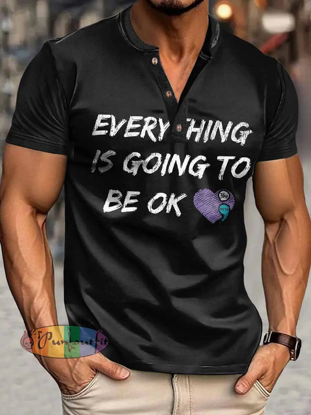 Men’s Everything Is Going To Be OK Print Henley Neck Short Sleeve T-Shirt Black / S