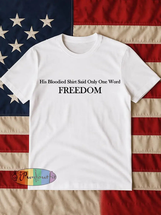 Men’s His Blooded Shirt Said One Word Freedom Print T-shirt White / S
