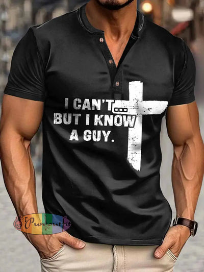 Men’s I Can`t But I Konw A Guy Print Henley Neck Short Sleeve T-Shirt Black / S