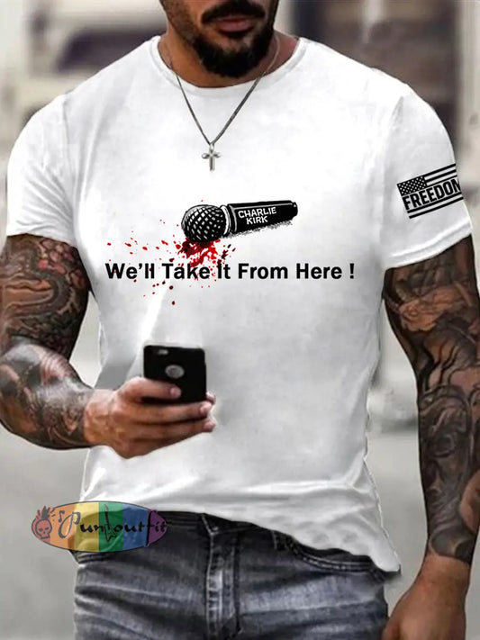 Men’s We‘ll Take It From Here! We Are All Charlie Kirk Now! R.I.P Charlie Kirk Tee White / S
