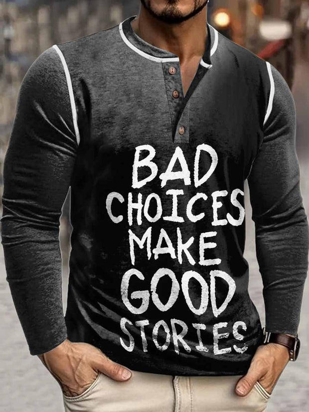 Bad Choices Make Good Stories Print Henley Neck Long Sleeve T-Shirt