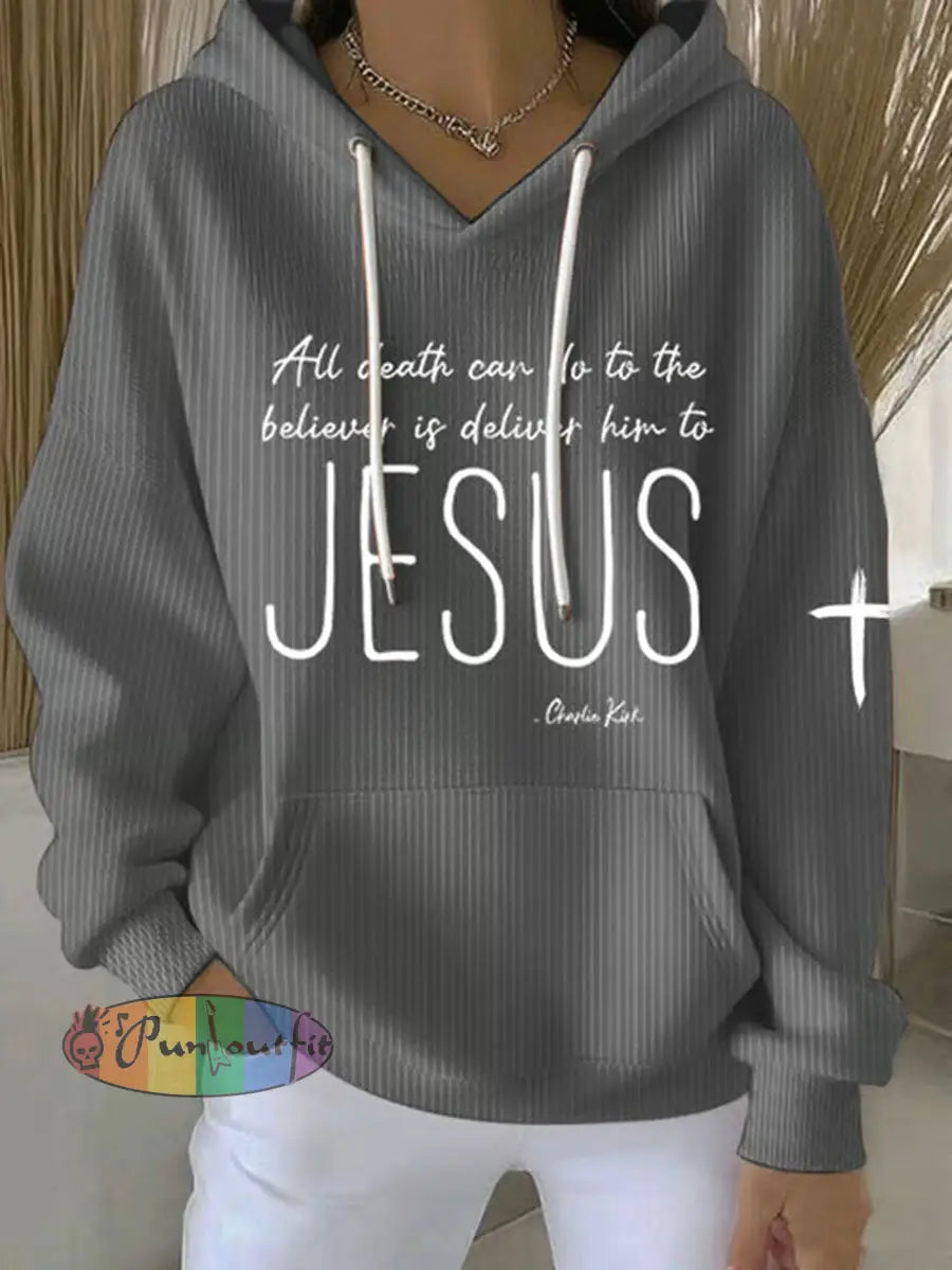 Women’s All Death Can Do To The Believer Is Deliver Him To Jesus Printed Casual Hoodie Gray / S