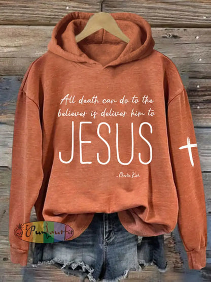 Women’s All Death Can Do To The Believer Is Deliver Him To Jesus Printed Casual Hoodie Pumpkin Orange / S