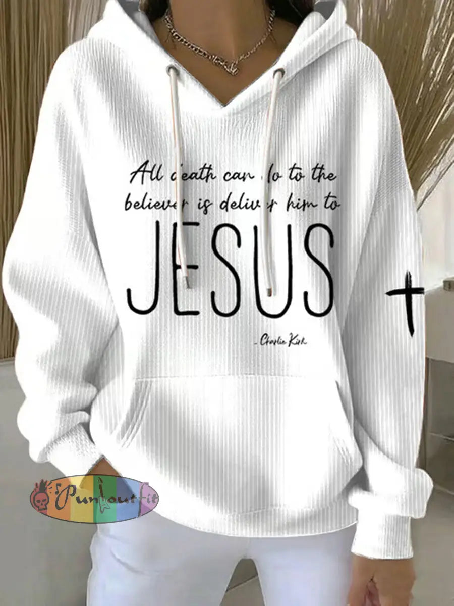 Women’s All Death Can Do To The Believer Is Deliver Him To Jesus Printed Casual Hoodie White / S