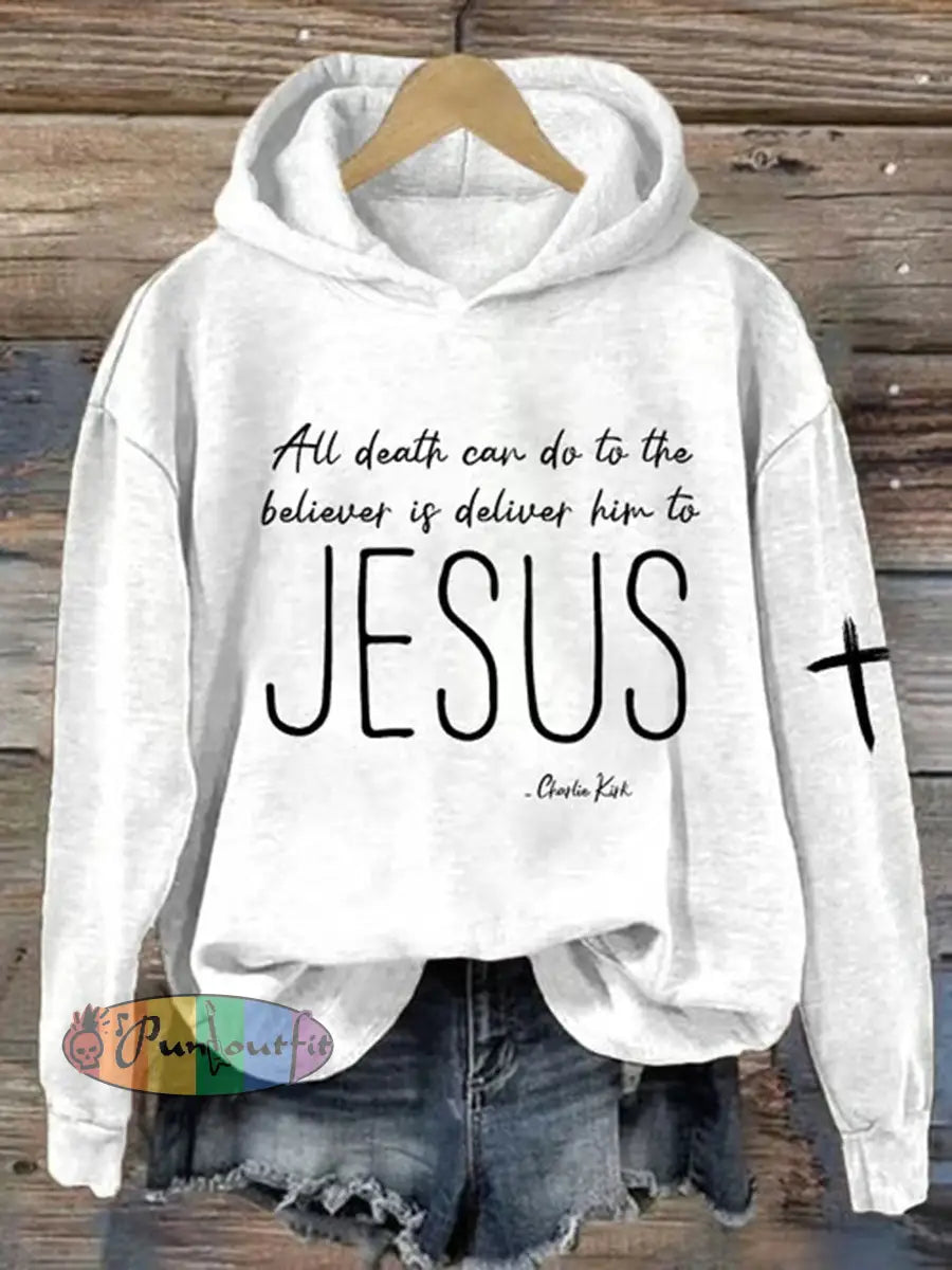 Women’s All Death Can Do To The Believer Is Deliver Him To Jesus Printed Casual Hoodie White / S