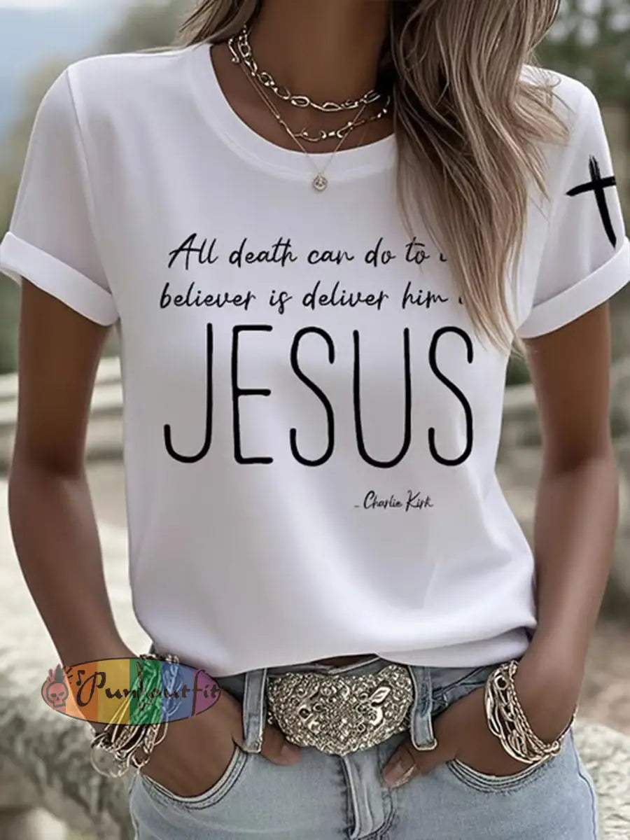 Women’s All Death Can Do To The Believer Is Deliver Him To Jesus Printed Casual T-shirt White / S