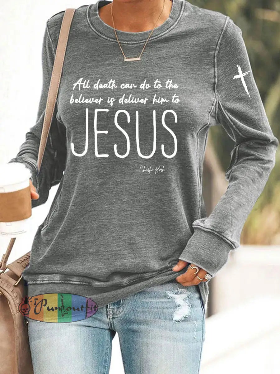 Women’s All Death Can Do To The Believer Is Deliver Him To Jesus Printed Sweatshirt Gray / S