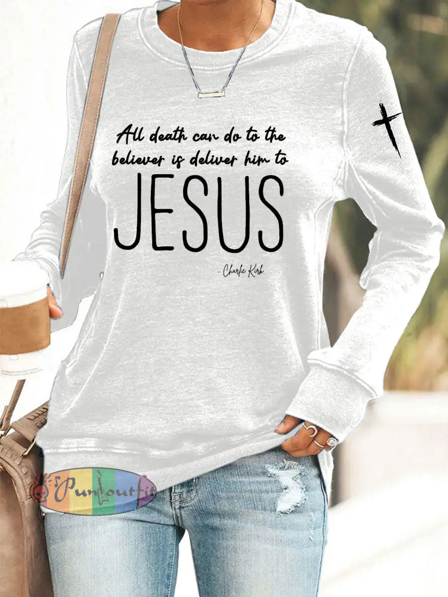 Women’s All Death Can Do To The Believer Is Deliver Him To Jesus Printed Sweatshirt White / S