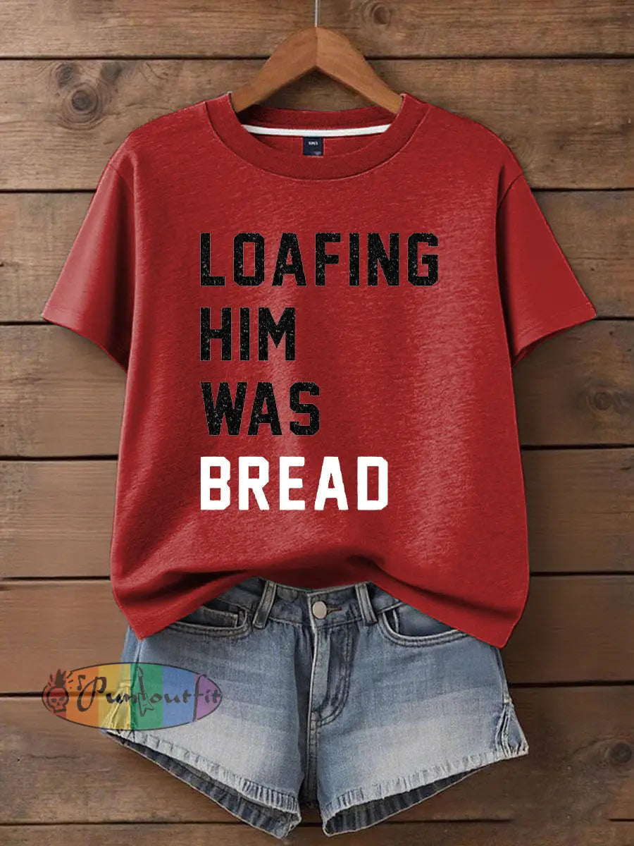 Women’s Loafing Him Was Bread Printed T Shirt Red / S