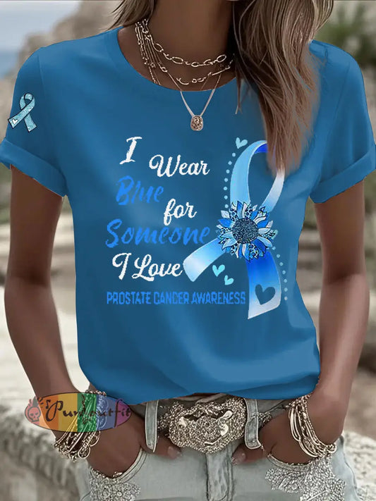 Women’s Prostate Cancer Awareness I Wear Blue For Someone I Love Print T Shirt Blue / S