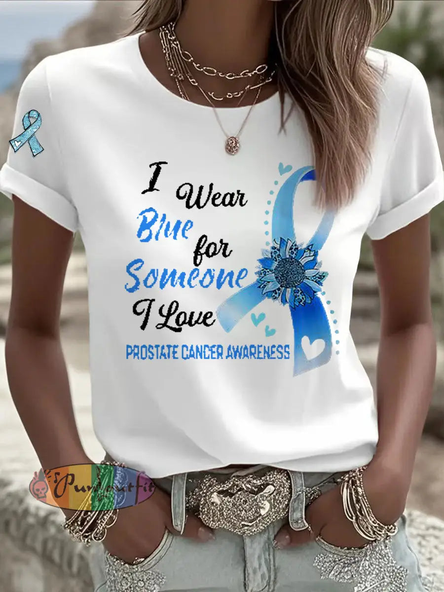 Women’s Prostate Cancer Awareness I Wear Blue For Someone I Love Print T Shirt White / S